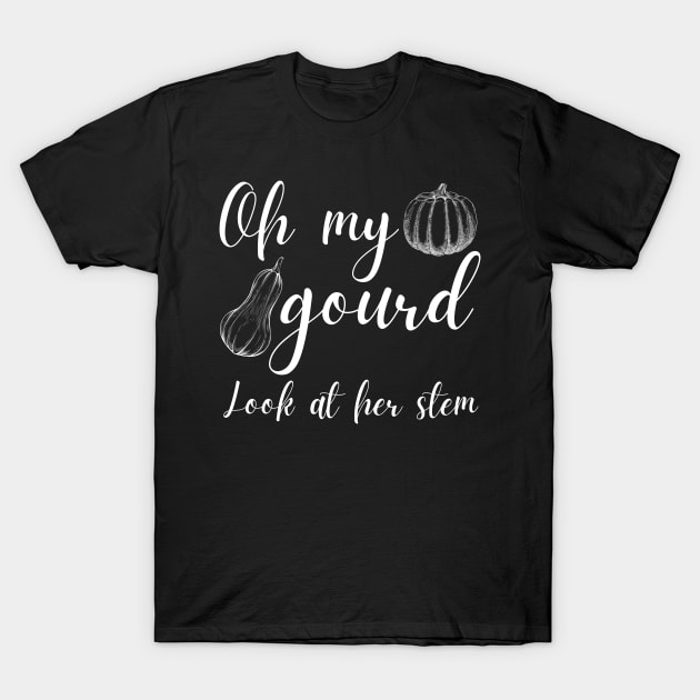 Oh My Gourd Look at Her Stem Funny Gourd Pun T-Shirt by MalibuSun